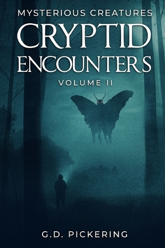 Mysterious Creatures: Cryptid Encounters: Volume 2(2 Mysterious Creatures: Cryptid Encounters)