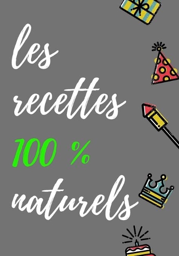 les recettes 100 % naturels: Mon carnet des recettes naturelles et cosmétiques - 144 Recettes à Compléter - meilleurs idée de Cadeau Pour les filles et les Femmes - Format (17,7