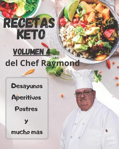 RECETAS Keto del Chef Raymond Volúmen 4: En español, para adelgazar, quemar grasa y fácil para principiantes