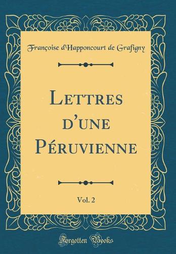 Lettres d'une Péruvienne, Vol. 2 (Classic Reprint)