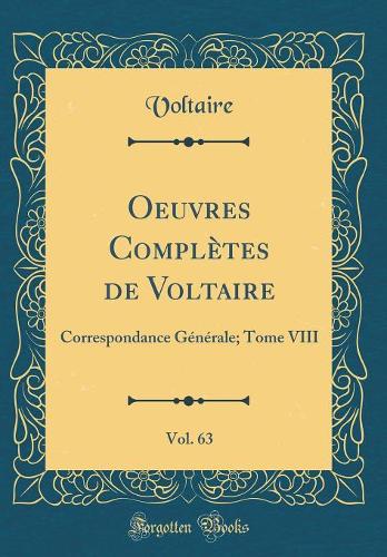 Oeuvres Complètes de Voltaire, Vol. 63: Correspondance Générale; Tome VIII (Classic Reprint)