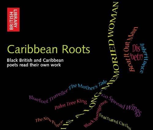 Caribbean Roots: Black British and Caribbean Poets Read Their Own Poems(The spoken Word)