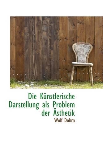 Die K Nstlerische Darstellung ALS Problem Der Sthetik: (English)