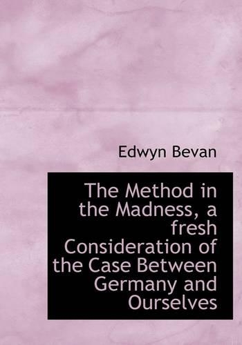 The Method in the Madness, a Fresh Consideration of the Case Between Germany and Ourselves