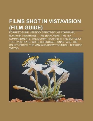 Films Shot in Vistavision (Film Guide): Forrest Gump, Vertigo, Strategic Air Command, North by Northwest, the Searchers, the Ten Commandments(English)
