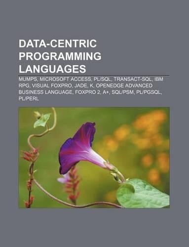 Data-Centric Programming Languages: Mumps, Microsoft Access, Plsql, Transact-SQL, IBM RPG, Visual FoxPro, Jade, K