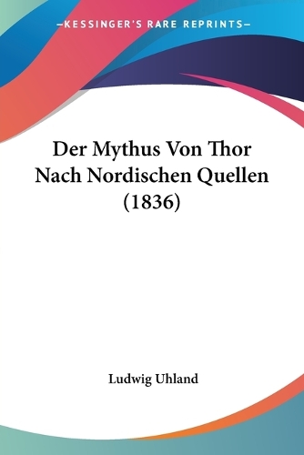 Der Mythus Von Thor Nach Nordischen Quellen (1836): (German)