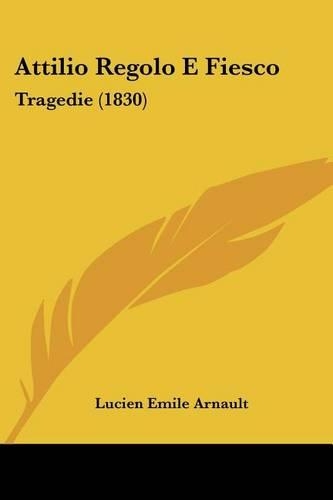 Attilio Regolo E Fiesco: Tragedie (1830)(French)