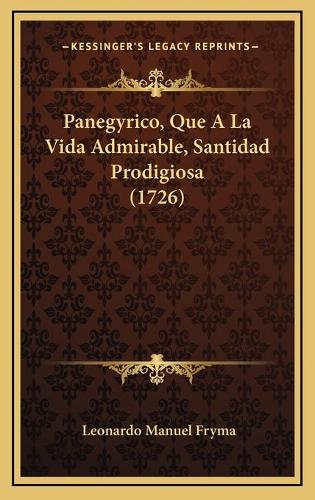 Panegyrico, Que A La Vida Admirable, Santidad Prodigiosa (1726)