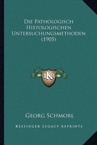 Die Pathologisch Histologischen Untersuchungsmethoden (1905)