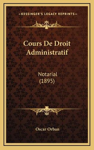 Cours De Droit Administratif: Notarial (1895)(French)