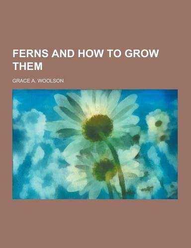 Ferns and How to Grow Them