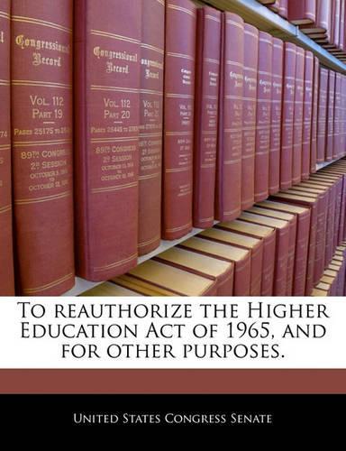 To Reauthorize the Higher Education Act of 1965, and for Other Purposes.