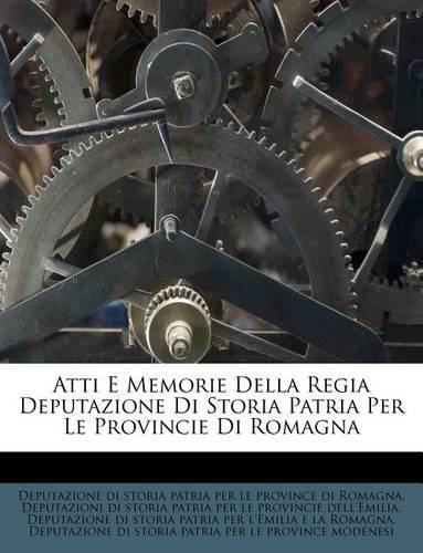 Atti E Memorie Della Regia Deputazione Di Storia Patria Per Le Provincie Di Romagna