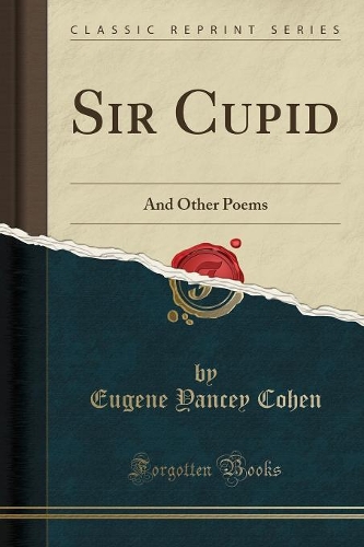 Sir Cupid: And Other Poems (Classic Reprint)(English)