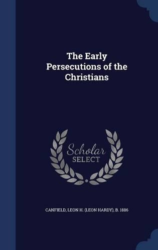 The Early Persecutions of the Christians