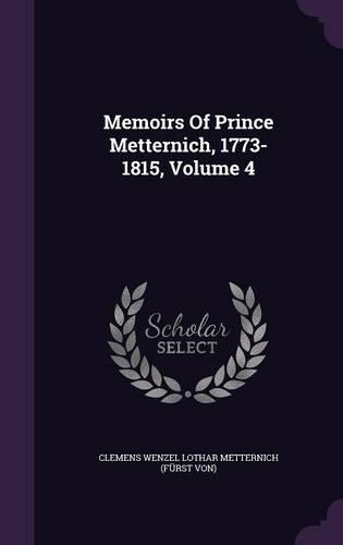 Memoirs of Prince Metternich, 1773-1815, Volume 4