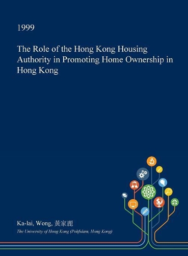 The Role of the Hong Kong Housing Authority in Promoting Home Ownership in Hong Kong: (English)