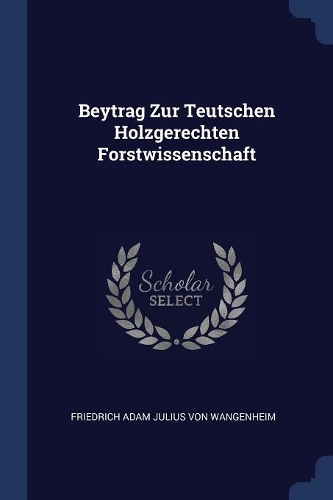 Beytrag Zur Teutschen Holzgerechten Forstwissenschaft