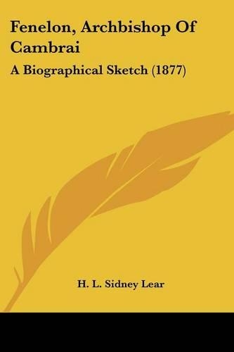 Fenelon, Archbishop Of Cambrai: A Biographical Sketch (1877)(English)