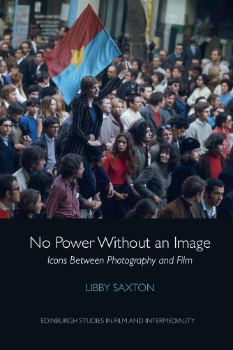 No Power Without an Image: Icons Between Photography and Film(Edinburgh Studies in Film and Intermediality)