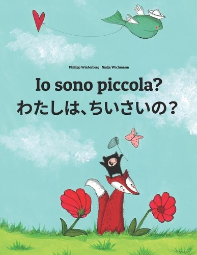 Io sono piccola? &#12431;&#12383;&#12375;&#12289;&#12385;&#12356;&#12373;&#12356;&#65311;: Libro illustrato per bambini: italiano-giapponese (Edizione bilingue)(Libri Bilingue (Italiano-Giapponese) Di Philipp Winterberg)