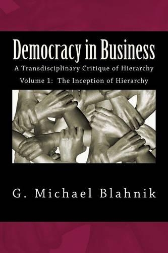 Democracy in Business: A Transdisciplinary Critique of Hierarchy(English)
