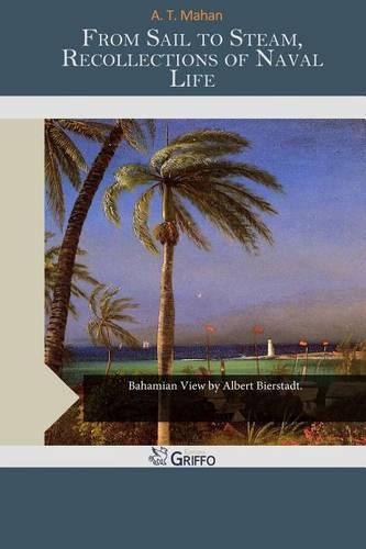 From Sail to Steam, Recollections of Naval Life: (English)