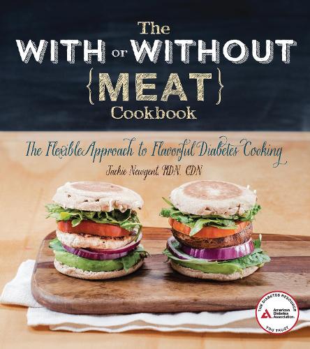 The With or Without Meat Cookbook: The Flexible Approach to Flavorful Diabetes Cooking