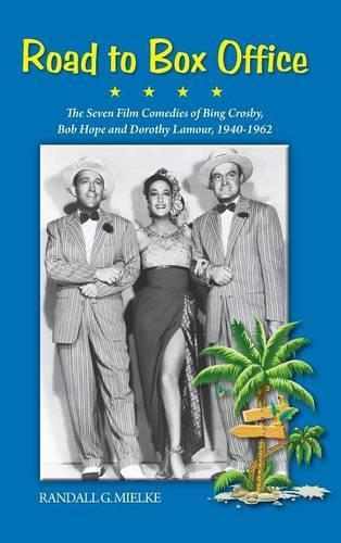 Road to Box Office - The Seven Film Comedies of Bing Crosby, Bob Hope and Dorothy Lamour, 1940-1962 (hardback): (English)