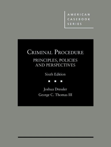 Criminal Procedure, Principles, Policies and Perspectives