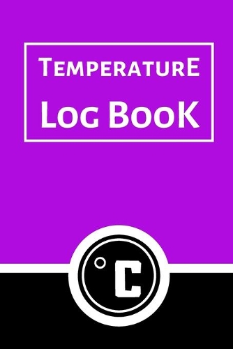 Temperature Log Book: Food Temperature Log Sheet, Temperature Check Sheet, Fridge Temperature Record Sheet Template, Temperature Recorder