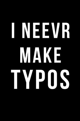 I Neevr Make Typos: Blank Line Journal