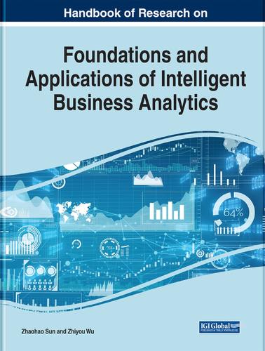 Handbook of Research on Foundations and Applications of Intelligent Business Analytics: (e-Book Collection - Copyright 2022)