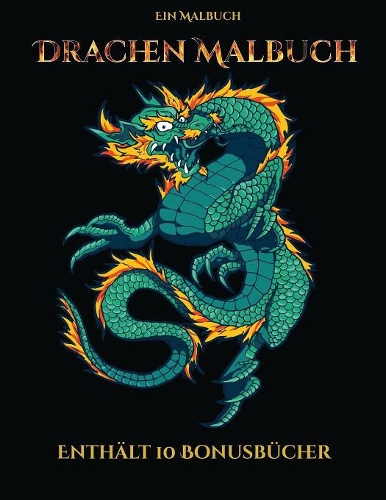 Ein Malbuch (Drachen Malbuch): Dieses Buch besteht aus 40 Malblätter, die zum Ausmalen, Einrahmen und/oder Meditieren verwendet werden können: Dieses Buch kann fotokopiert, gedruc(5 Ein Malbuch)