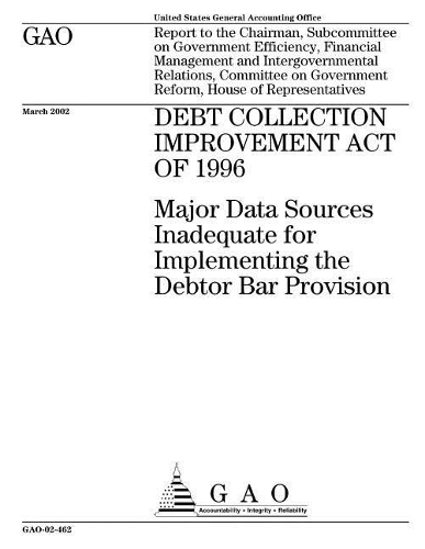 Debt Collection Improvement Act of 1996: Major Data Sources Inadequate for Implementing the Debtor Bar Provision
