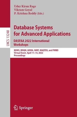 Database Systems for Advanced Applications. DASFAA 2022 International Workshops: BDMS, BDQM, GDMA, IWBT, MAQTDS, and PMBD, Virtual Event, April 11–14, 2022, Proceedings(13248 Lecture Notes in Computer Science)
