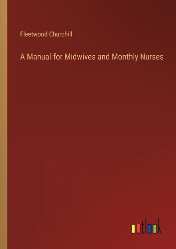 A Manual for Midwives and Monthly Nurses