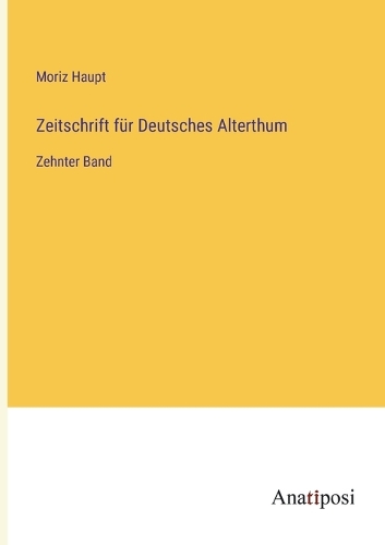 Zeitschrift für Deutsches Alterthum: Zehnter Band