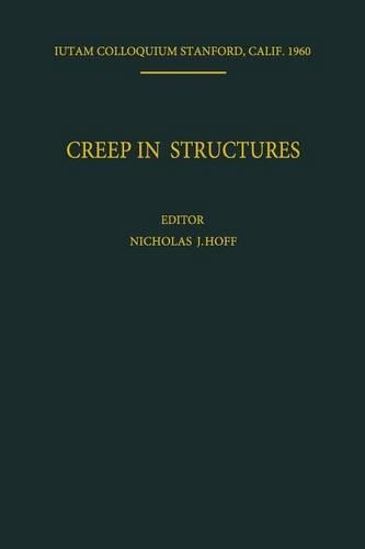 Creep in Structures: Colloquium Held at Stanford University, California July 11-15, 1960(Iutam Symposia)