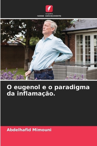 O eugenol e o paradigma da inflamação.