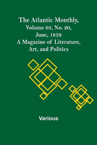 The Atlantic Monthly, Volume 03, No. 20, June, 1859; A Magazine of Literature, Art, and Politics