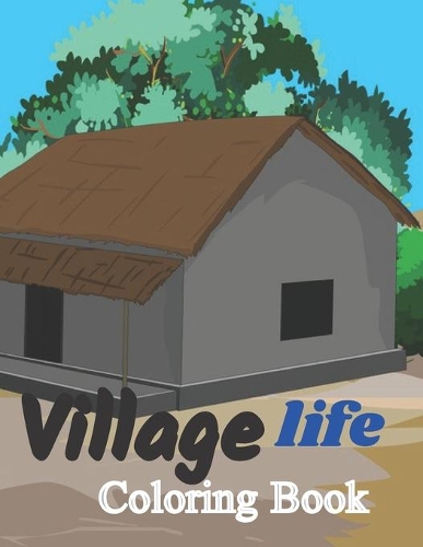 Village life Coloring Book: Beautiful life Coloring Book with Amazing Designs for Relaxing and Fun