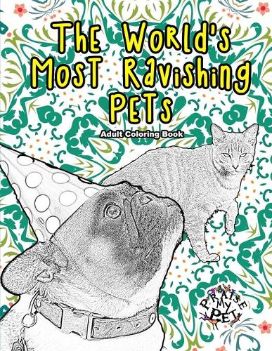 The World's Most Ravishing Pets: Adult Coloring Book