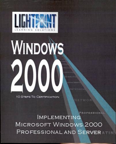 Implementing Microsoft Windows 2000 Professional and Server: (Lightpoint Learning Solutions Windows 2000)