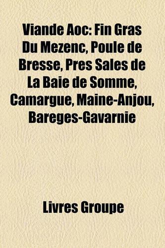 Viande Aoc: Fin Gras Du Mzenc, Poule de Bresse, Prs Sals de La Baie de Somme, Camargue, Maine-Anjou, Barges-Gavarnie(French)