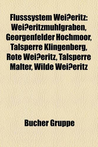 Flusssystem Weisseritz: Weisseritzmuhlgraben, Georgenfelder Hochmoor, Talsperre Klingenberg, Rote Weisseritz, Talsperre Malter, Wilde Weisseritz(German)