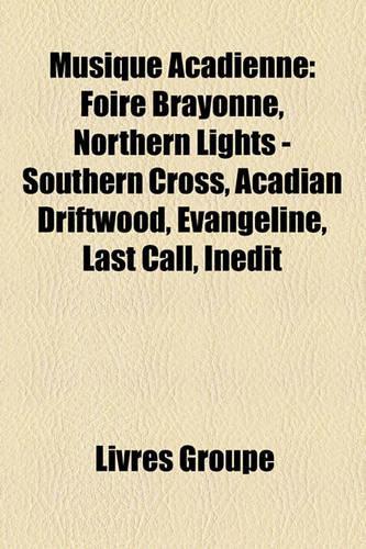 Musique Acadienne: Foire Brayonne, Northern Lights - Southern Cross, Acadian Driftwood, Vangline, Last Call, Indit(French)