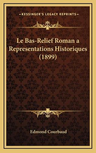 Le Bas-Relief Roman a Representations Historiques (1899): (French)