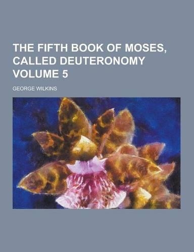The Fifth Book of Moses, Called Deuteronomy Volume 5: (English)